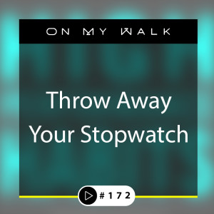 #172 - Throw Away Your Stopwatch