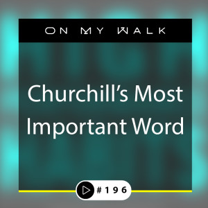 #196 - Churchill's Most Important Word