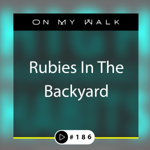 #186 -Rubies In The Backyard