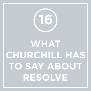 #016 - What Churchill Has To Say About Resolve