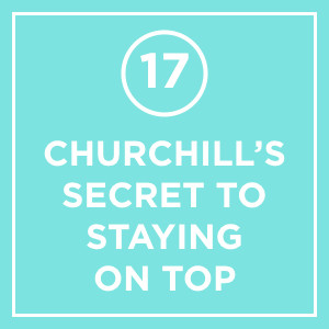 #017 - Churchill's Secret To Staying On Top Of His Game