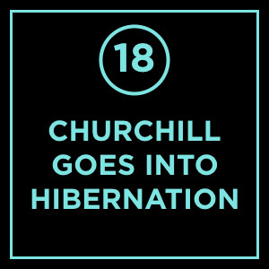 #018 - Churchill Goes Into Hibernation