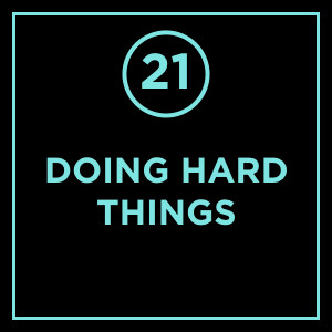 #021 - Doing Hard Things