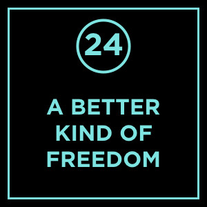 #024 - A Better Kind Of Freedom