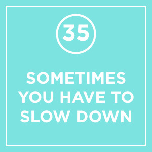#035 - Sometimes You Have To Slow Down