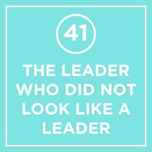 #041 - The Leader Who Did Not Look Like A Leader