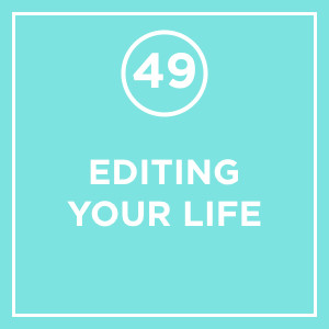 #049 - Editing Your Life