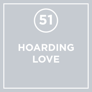 #051 - Hoarding Love