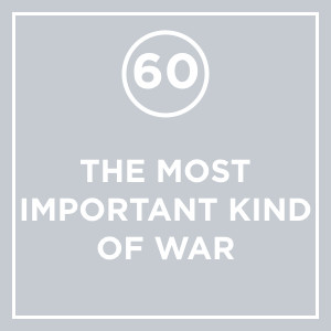 #060 - The Most Important Kind Of War