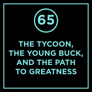 #065 - The Young Buck And The Path To Greatness