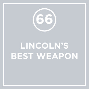 #066 - Lincoln's Best Weapon