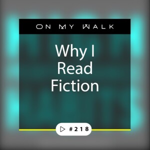 #218 - Why I Read Fiction