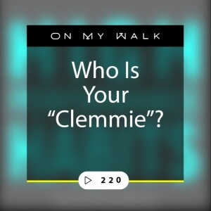#220 - Who is Your ”Clemmie”?