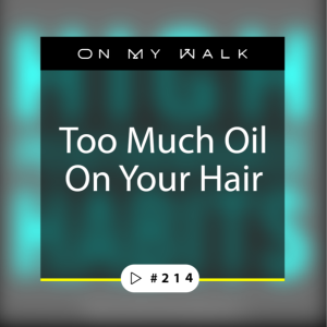 #214 - Too much oil on your hair