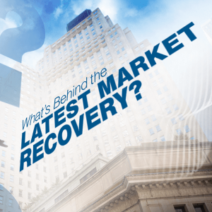 What's Behind the Latest Market Recovery?