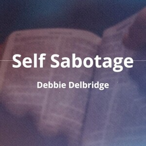 Why We Self Sabotage | Guest Speaker Debbie Delbridge | Eternity Church