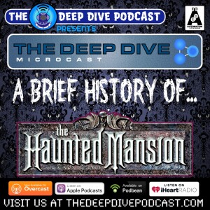 Welcome, Foolish Mortals...to this spirited episode of THE DEEP DIVE MICROCAST! This week, we bury ourselves in the history of iconic Disney dark ride THE HAUNTED MANSION!