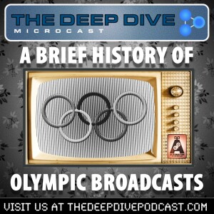 THE DEEP DIVE MICROCAST goes for the Gold (but gets a Bronze) with a history of Olympic broadcasts!