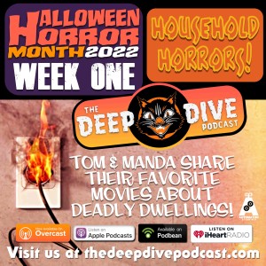 You’ve waited all year for this: Halloween Horror Month is here! WEEK ONE: HOUSEHOLD HORRORS! Tom & Manda look at movies that are NOT up to safety codes!