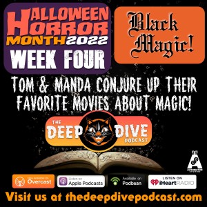 Nothing up our sleeves...except Halloween Horror Month WEEK FOUR! It’s all about that old Black Magic! Tom & Manda craft their best picks for menacing magical movies!