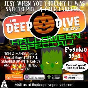 THE DEEP DIVE HALLOWEEN SPECIAL! Tom & Manda dress up like real podcasters and talk about all things Halloween!