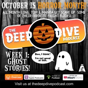 SEASON PREMIERE! It’s Week One of our month-long Dive into Horror! This week, Tom & Manda scare up some spooky spirit-filled Ghost Stories!