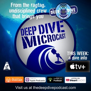 The Deep Dive Microcast! This first mini-episode dives into the new Apple TV+ streaming service.