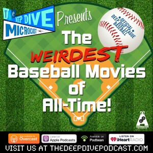 Batter Up! THE DEEP DIVE MICROCAST takes a swing at the strangest movies to ever feature America’s pastime!