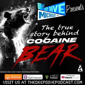 What’s cute, cuddly and totally wasted? COCAINE BEAR, of course! Learn the truth behind the new movie on THE DEEP DIVE MICROCAST!