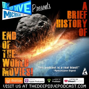 THE END IS NIGH! So, stop wasting time! Listen to The Deep Dive Microcast’s look at the history of ’End of the World’ movies!