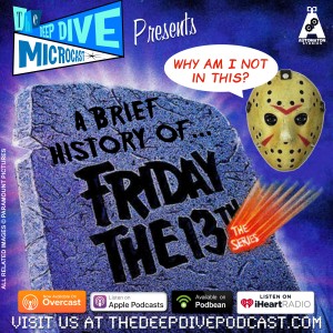 THE DEEP DIVE MICROCAST presents a look at the classic 80’s ”Friday the 13th” TV series...that had no Jason in it at all!
