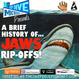 This really bites! THE DEEP DIVE MICROCAST sinks its teeth into the many ripoffs of the classic movie JAWS!