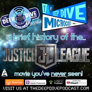 The Deep Dive Microcast digitally removes its mustache to bring you the story of a JUSTICE LEAGUE movie you probably never heard of!