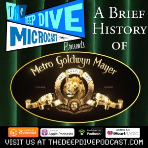 Amazon is buying a huge piece of Hollywood history! The Deep Dive Microcast looks at the history of movie studio MGM!