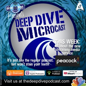 The Deep Dive Microcast soars to new heights as we delve into the upcoming peacock streaming media service!