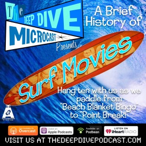 The Deep Dive Microcast goes back to the beach to find some tasty waves and talk about surf movies! Grab your sunscreen and surfboard wax and go! Surf's up!