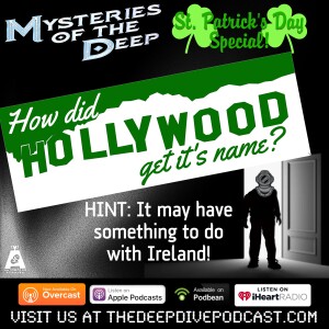 Hooray for Hollywood...Ireland? Did the movie capital get its name from the Emerald Isle? Find out on MYSTERIES OF THE DEEP!