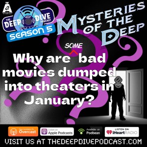 On this edition of MYSTERIES OF THE DEEP, we dive into the reason so many ’bad’ movies are released in January! The answer may surprise you(but probably not)!