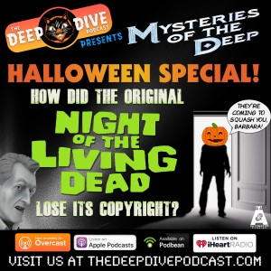 HALLOWEEN SPECIAL! Mysteries of the Deep presents a (sort of) chilling tale of zombies, ghouls and copyright law! Don’t listen alone!