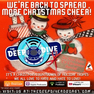 Wake up the kids because The Deep Dive Christmas Special is here! Tom & Manda take on those tired old Holiday clichés that are inflicted upon us each year!