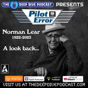This week on PILOT ERROR; The life and work of legendary television creator Norman Lear.