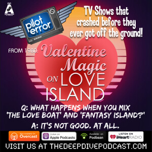 THIS WEEK: Pilot Error gets shipwrecked with the worst tv pilot of all time! There is no love here for VALENTINE MAGIC ON LOVE ISLAND!