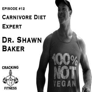 Dr. Shawn Baker - The Carnivore Diet - Episode 12