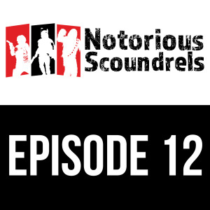Notorious Scoundrels Episode 12 - I'd just as soon kiss a Wookie