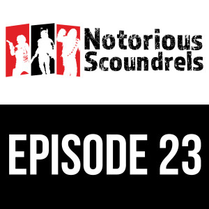 Notorious Scoundrels Ep 23 - Objective Secured