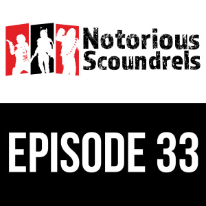 Notorious Scoundrels Ep 33 - The Circle is Complete