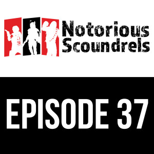 Notorious Scoundrels ep 37 - Don’t Get Cocky