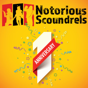 The Notorious Scoundrels 1 Year Anniversary Special!