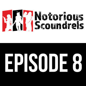 Notorious Scoundrels Episode 8 - Amidst My Achievement