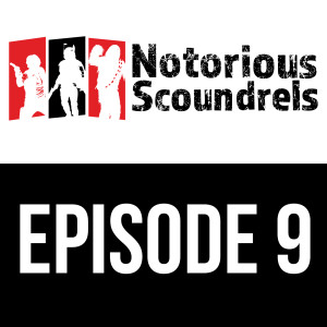 Notorious Scoundrels Episode 9 - No Disintegrations